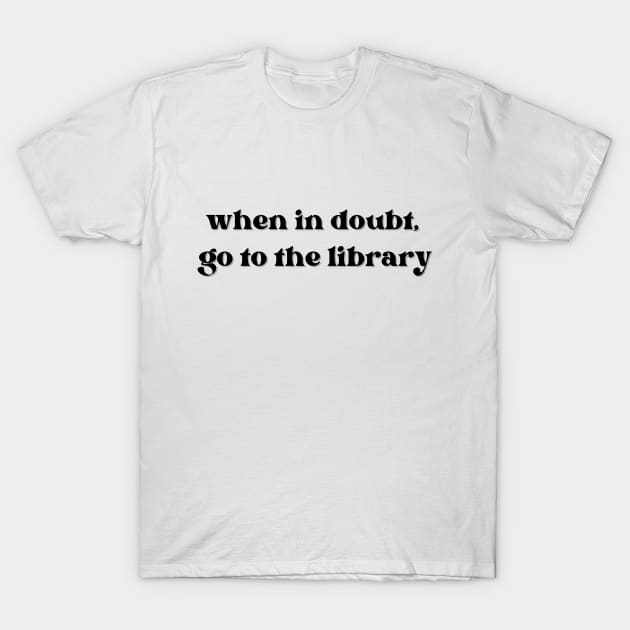 When in doubt, go to the library T-Shirt by hereidrawagain
